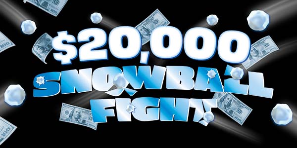 $20,000 Snowball Fight
